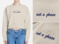 Not a Phase Embroidered Sweatshirt | Syzygy